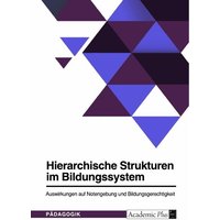 Hierarchische Strukturen im Bildungssystem. Auswirkungen auf Notengebung und Bildungsgerechtigkeit von GRIN