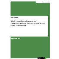 Kinder- und Jugendliteratur auf CD-ROM/DVD und ihre Integration in den Deutschunterricht von GRIN