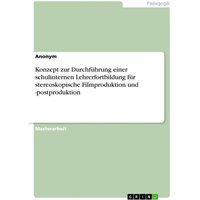 Konzept zur Durchführung einer schulinternen Lehrerfortbildung für stereoskopische Filmproduktion und -postproduktion von GRIN