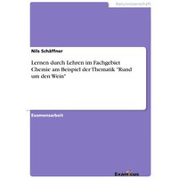 Lernen durch Lehren im Fachgebiet Chemie am Beispiel der Thematik 'Rund um den Wein' von GRIN