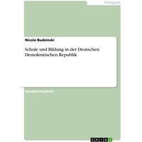 Schule und Bildung in der Deutschen Demokratischen Republik von GRIN