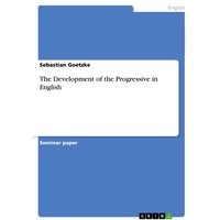 The Development of the Progressive in English von GRIN