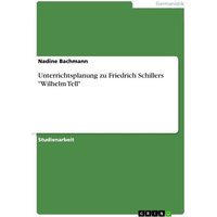 Unterrichtsplanung zu Friedrich Schillers 'Wilhelm Tell' von GRIN