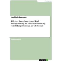 Welchen Raum braucht das Kind? Raumgestaltung als Mittel zur Förderung von Bildungsprozessen im U3-Bereich von GRIN