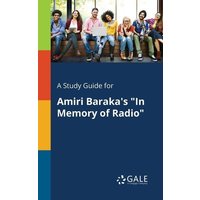 A Study Guide for Amiri Baraka's 'In Memory of Radio' von Gale, Study Guides