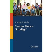 A Study Guide for Charles Simic's 'Prodigy' von Gale, Study Guides