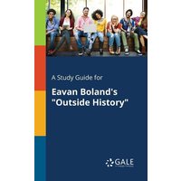 A Study Guide for Eavan Boland's 'Outside History' von Gale, Study Guides