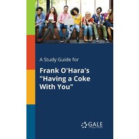 A Study Guide for Frank O'Hara's 'Having a Coke With You' von Gale, Study Guides