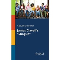 A Study Guide for James Clavell's 'Shogun' von Gale, Study Guides