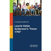 A Study Guide for Laurie Halse Anderson's 'Fever 1793' von Gale, Study Guides