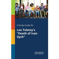 A Study Guide for Leo Tolstoy's 'Death of Ivan Ilych' von Gale, Study Guides