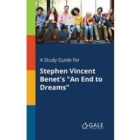 A Study Guide for Stephen Vincent Benet's 'An End to Dreams' von Gale, Study Guides
