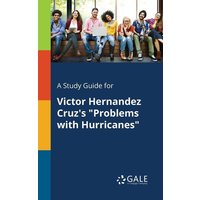 A Study Guide for Victor Hernandez Cruz's 'Problems With Hurricanes' von Gale, Study Guides