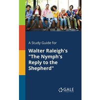 A Study Guide for Walter Raleigh's 'The Nymph's Reply to the Shepherd' von Gale, Study Guides