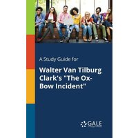 A Study Guide for Walter Van Tilburg Clark's 'The Ox-Bow Incident' von Gale, Study Guides