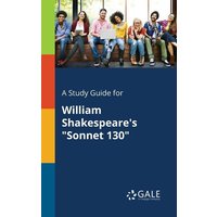 A Study Guide for William Shakespeare's 'Sonnet 130' von Gale, Study Guides