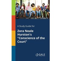 A Study Guide for Zora Neale Hurston's 'Conscience of the Court' von Gale, Study Guides