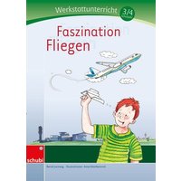 Faszination Fliegen. Werkstatt 3./4. Klasse von Georg Westermann Verlag GmbH