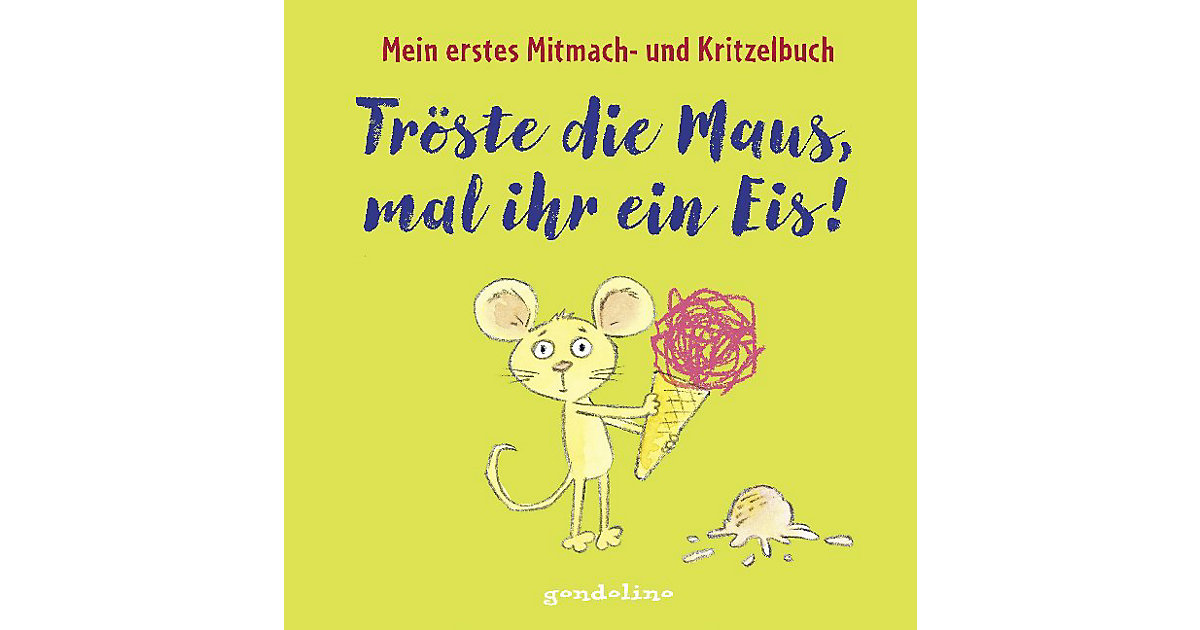 Buch - Tröste die Maus, mal ihr ein Eis! Buch - Tröste die Maus, mal ihr ein Eis! von Gondolino Verlag