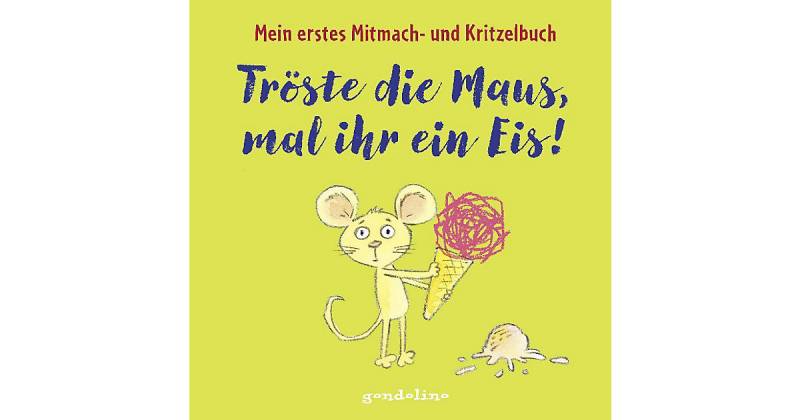 Buch - Tröste die Maus, mal ihr ein Eis! von Gondolino Verlag