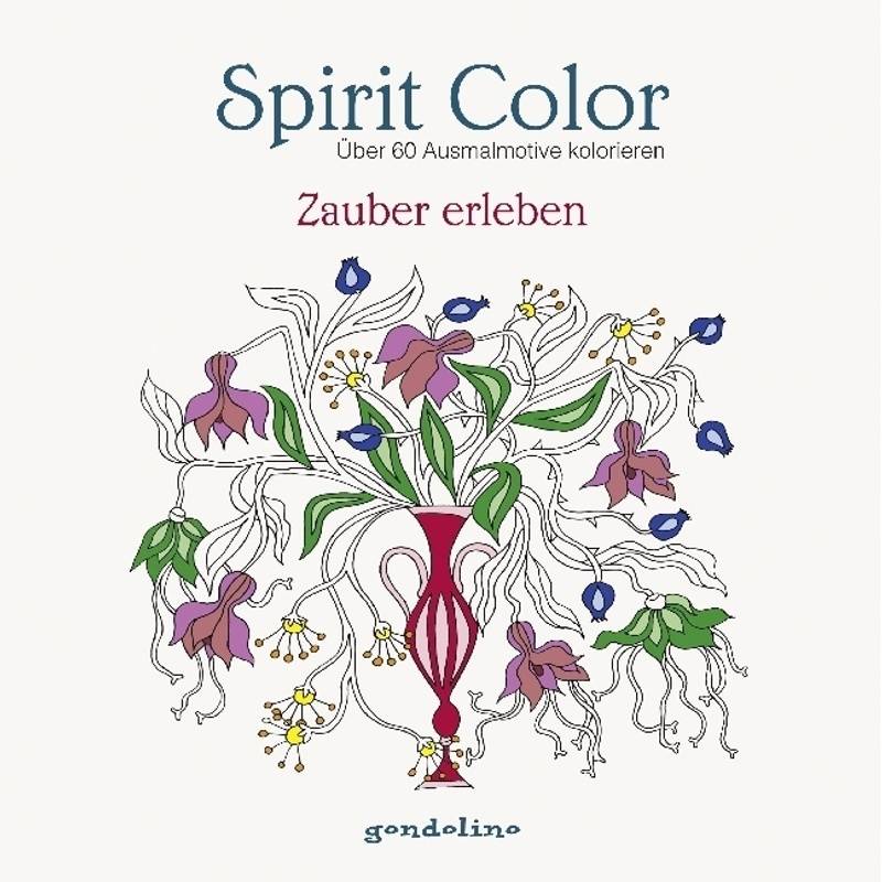 Spirit Color: Über 60 Ausmalmotive kolorieren - Zauber erleben von Gondolino