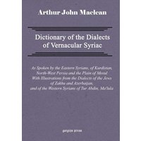 Dictionary of the Dialects of Vernacular Syriac, as Spoken by the Eastern Syrians, of Kurdistan, North-West Persia and the Plain of Mosul, with Notice von Gorgias Press