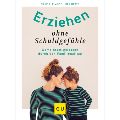 GU, Erziehen ohne Schuldgefühle GU, Erziehen ohne Schuldgefühle von Gräfe und Unzer