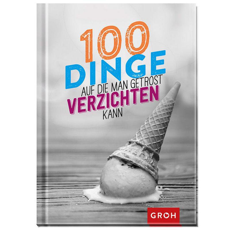100 Dinge, auf die man getrost verzichten kann von Groh Verlag