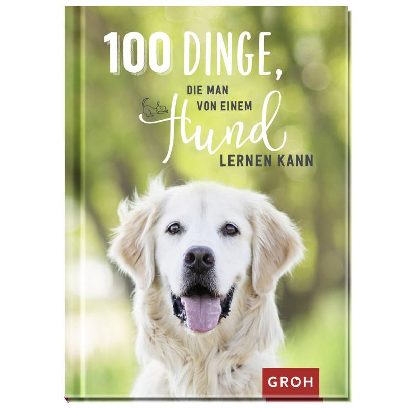100 Dinge, die man von einem Hund lernen kann von Groh Verlag