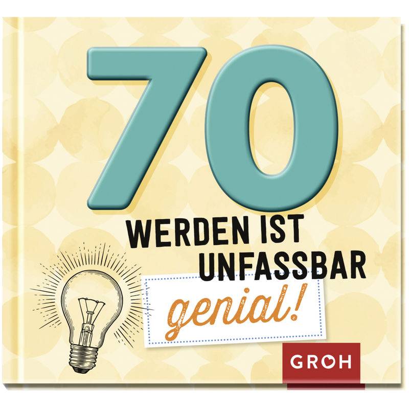 70 werden ist unfassbar genial! von Groh Verlag