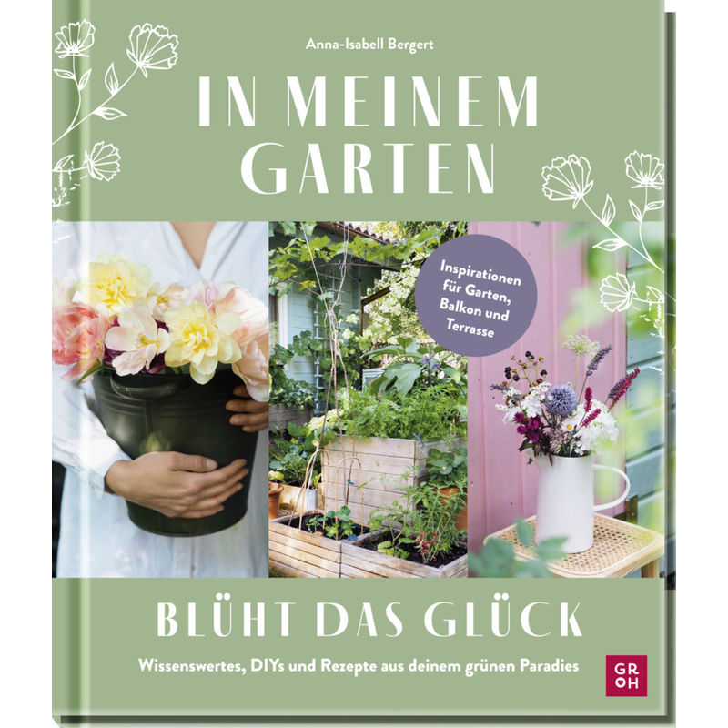 In meinem Garten blüht das Glück von Groh Verlag