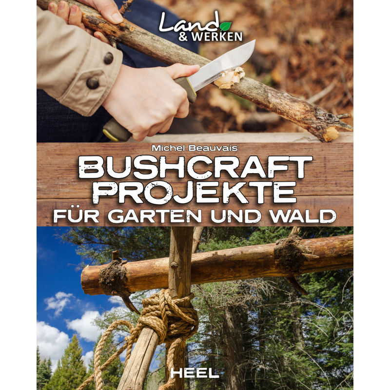 Land & Werken / Bushcraft-Projekte für Garten und Wald von HEEL VERLAG