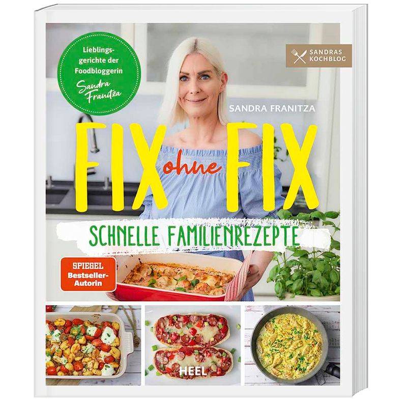 Fix ohne Fix (Band 2) - schnelle Familienrezepte der SPIEGEL-Bestseller-Autorin Sandra Franitza von Sandras Kochblog von HEEL VERLAG