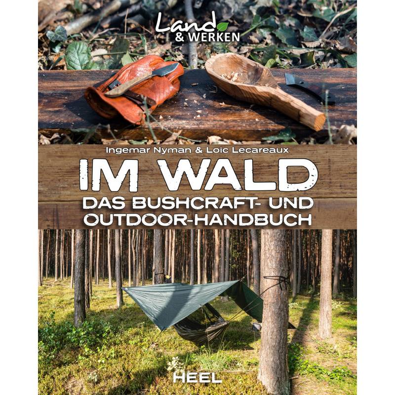 Im Wald: Das Bushcraft- und Outdoorhandbuch von HEEL VERLAG