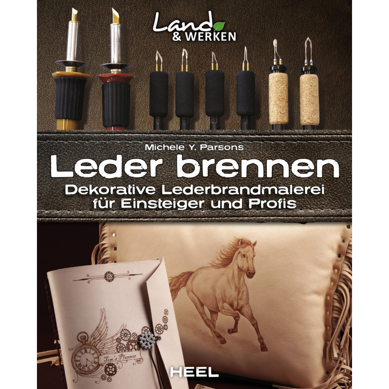 Leder brennen: Dekorative Lederbrandmalerei für Einsteiger und Profis von HEEL VERLAG