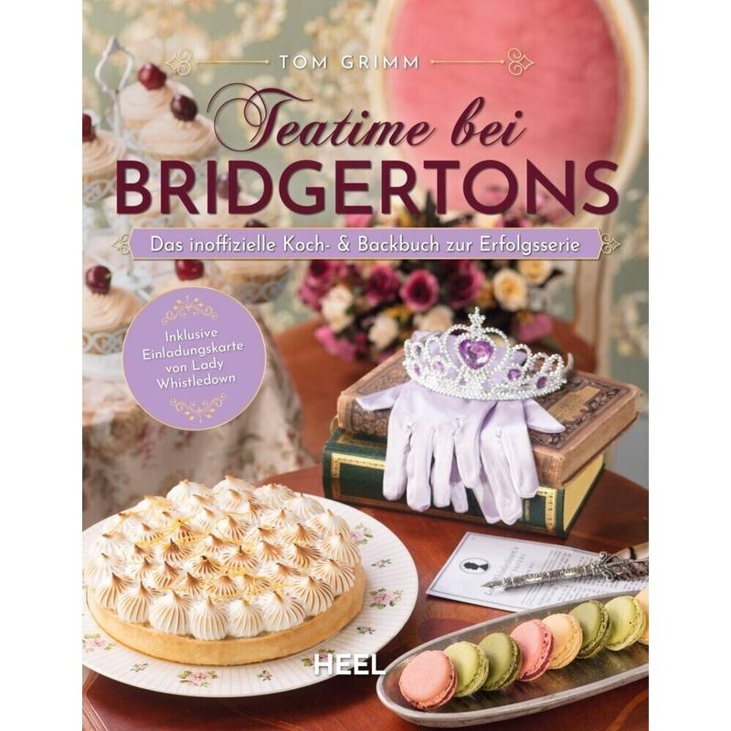 Teatime bei Bridgertons - Das inoffizielle Koch- und Backbuch zur Netflix Erfolgsserie Bridgerton von HEEL VERLAG