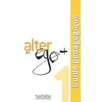 Alter Ego + 1: Guide Pédagogique: Alter Ego + 1: Guide Pédagogique von Hachette Books Ireland