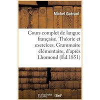 Cours Complet de Langue Française. Théorie Et Exercices. Grammaire Élémentaire, d'Après Lhomond von Hachette Books Ireland