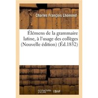 Élémens de la Grammaire Latine, À l'Usage Des Collèges Nouvelle Édition von Hachette Books Ireland