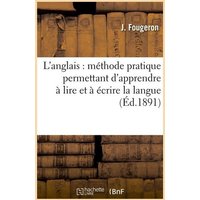 L'Anglais: Méthode Pratique Permettant d'Apprendre À Lire Et À Écrire La Langue (Éd.1891) von Hachette Books Ireland