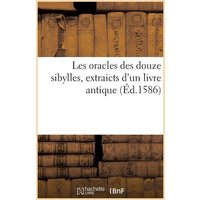 Les Oracles Des Douze Sibylles, Extraicts d'Un Livre Antique von Hachette Books Ireland