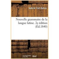 Nouvelle Grammaire de la Langue Latine. 2e Édition von Hachette Books Ireland