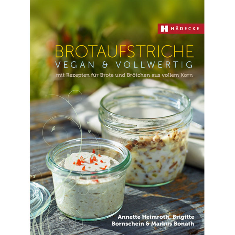 Brotaufstriche vegan & vollwertig von Hädecke