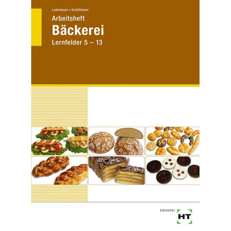 Arbeitsheft Bäckerei, Lernfelder 5-13 von Handwerk und Technik