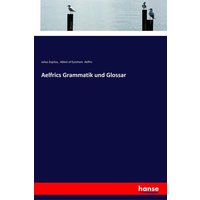 Aelfrics Grammatik und Glossar von Hansebooks