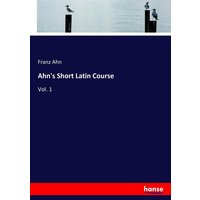Ahn's Short Latin Course von Hansebooks
