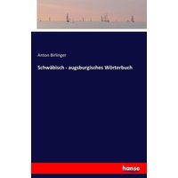 Schwäbisch - augsburgisches Wörterbuch von Hansebooks