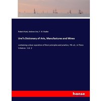 Ure's Dictionary of Arts, Manufactures and Mines von Hansebooks