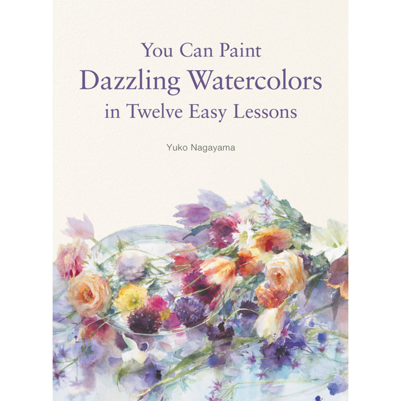 You Can Paint Dazzling Watercolors in Twelve Easy Steps von HarperCollins US