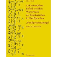 Auf kaiserlichen Befehl erstelltes Wörterbuch des Manjurischen in fünf Sprachen „Fünfsprachenspiegel“ von Harrassowitz